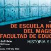 Presentación libro "De escuela norma ldel magisterio a facultad de educación"